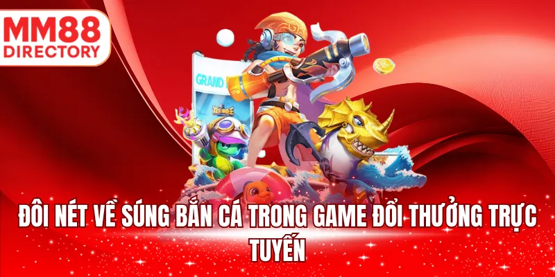 Đôi nét về súng bắn cá trong game đổi thưởng trực tuyến