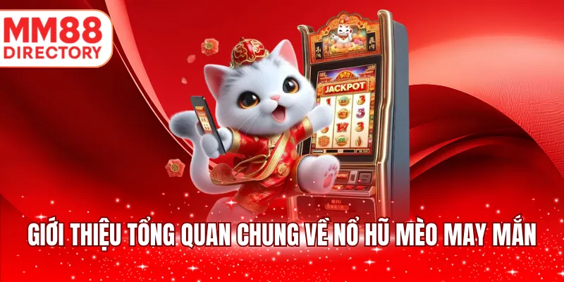 Giới thiệu tổng quan chung về nổ hũ mèo may mắn