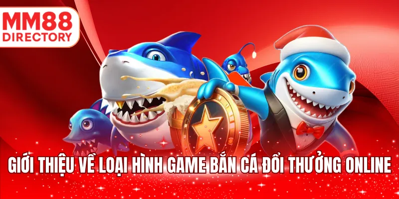 Giới thiệu về loại hình game bắn cá đổi thưởng online