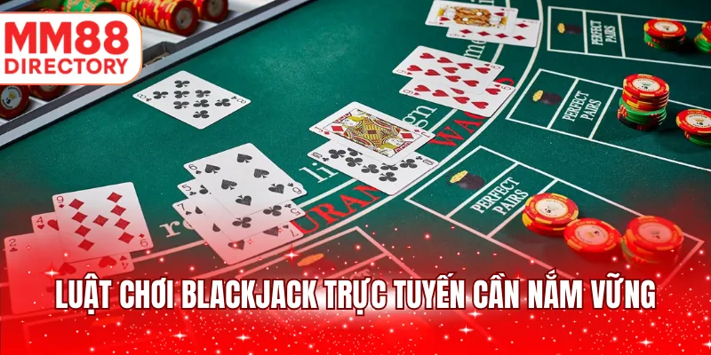 Luật chơi Blackjack trực tuyến cần nắm vững