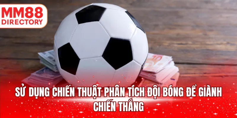 Sử dụng chiến thuật phân tích đội bóng để giành chiến thắng