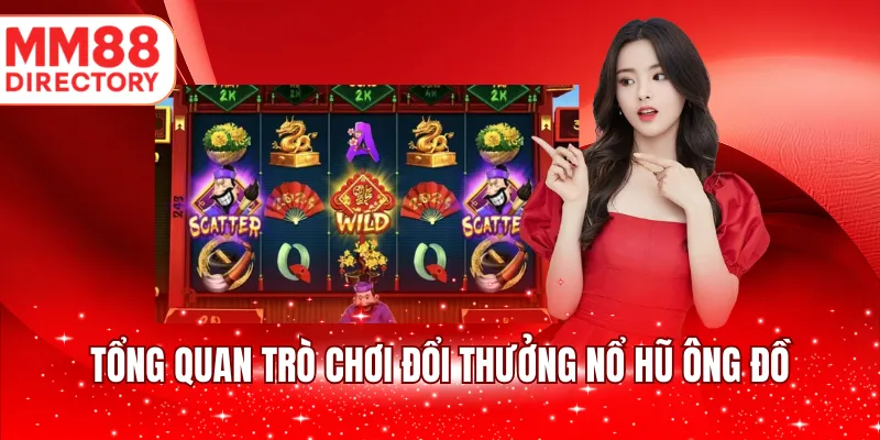 Tổng quan trò chơi đổi thưởng Nổ Hũ Ông Đồ